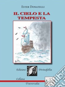 Il cielo e la tempesta libro di Donatelli Ester