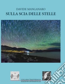 Sulla scia delle stelle libro di Manganaro Davide