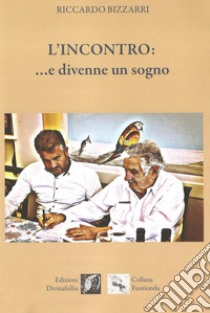 L'incontro: ...e divenne un sogno libro di Bizzarri Riccardo