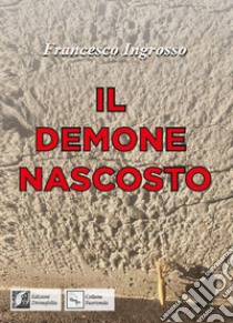 Il demone nascosto libro di Ingrosso Francesco