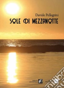 Sole di mezzanotte libro di Pellegrini Davide