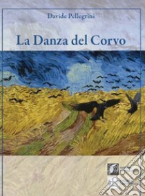 La danza del corvo libro di Pellegrini Davide