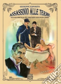 Assassinio alle terme. Quid non mortalia pectora cogis auri sacra fames libro di Esposito Giuseppe