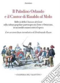 Il Paladino Orlando e il Cantor di Rinaldo al molo. Riflessi della Chanson de Geste sulla cultura popolare partenopea tra Sette e Ottocento, in un inedito manoscritto d'epoca libro