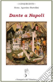 I Dante a Napoli libro di Bartolini Agostino