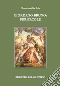 Giordano Bruno: Per Ercole libro di Gily Reda Clementina