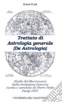 Trattato di astrologia generale. Studio del macrocosmo libro di Fludd Robert; Piobb P. (cur.)