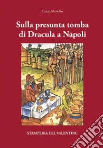 Sulla presunta tomba di Dracula a Napoli libro di Miriello Laura