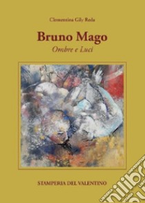 Bruno Mago. Ombre e luci libro di Gily Reda Clementina