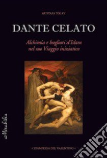 Dante celato. Alchimia e bagliori d'Islam nel suo viaggio iniziatico libro di Tolay Mustafa