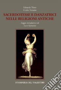 Sacerdotesse e danzatrici nelle religioni antiche libro di Tinto Edoardo; Ferrario Giulio