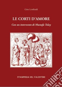 Le corti d'amore libro di Lombardi Gino