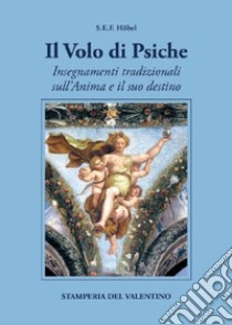 Il volo di Psiche. Insegnamenti tradizionali sull'anima e il suo destino libro di Höbel Sigfrido E. F.