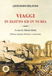 Giovanni Belzoni. Viaggi in Egitto ed in Nubia libro di Siliotti A. (cur.)