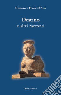 Destino e altri racconti libro di D'Acri Gustavo; D'Acri Maria