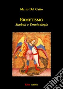 Ermetismo. Simboli e terminologia libro di Del Gatto Mario