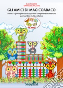 Amici di MagicoAbaco. Attività e giochi per lo sviluppo delle competenze numeriche per bambini in età evolutiva. Per la Scuola elementare. Con carte didattiche (Gli) libro di Malagoli Gian Marco; Passerini Elisa