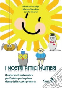 Nostri amici numeri. Quaderno didattico per la classe prima della scuola primaria (I) libro