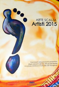 Arte Scalza. Artisti 2015. Ediz. italiana e inglese libro di Venzo M. (cur.)