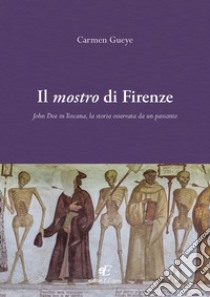 Il mostro di Firenze. John Doe in Toscana, la storia osservata da un passante libro di Gueye Carmen