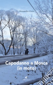 Capodanno a Mosca (in moto) libro di Ciceri Alessandro