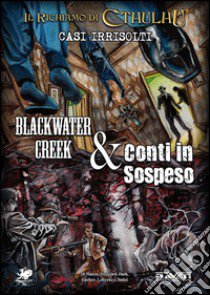 Casi irrisolti. Blackwater creek & Conti in sospeso. Il richiamo di Cthulhu. Con gadget libro di Dorward Scott; Mason Mike