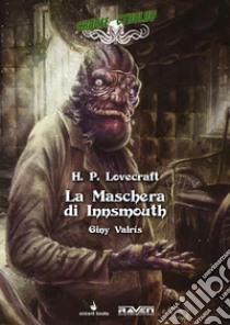 La maschera di Innsmouth. Choose Cthulhu. Libro game. Vol. 3 libro di Lovecraft Howard P.; Mattioli F. (cur.); Valrís G. (cur.)