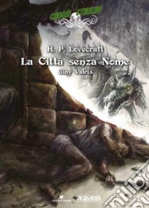 Città senza nome. Choose Cthulhu. Libro game. Vol. 4 libro di Lovecraft Howard P.; Mattioli F. (cur.); Valrís G. (cur.)