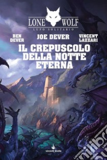 Il crepuscolo della notte eterna. Lupo solitario. Vol. 31 libro di Dever Ben; Lazzari Vincent; Corradini M. (cur.)