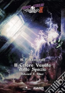 Il colore venuto dallo spazio. Choose Cthulhu II. Vol. 1 libro di Lovecraft Howard P.; Petrillo R. (cur.); Riker E. T. (cur.)