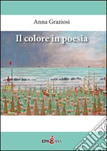 Il colore in poesia libro di Graziosi Anna