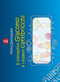 Il contadino Giacomo e i folletti cattibricchi libro di Sancassani Moira