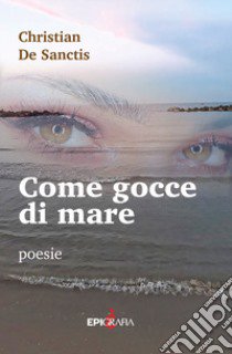 Come gocce di mare libro di De Sanctis Christian