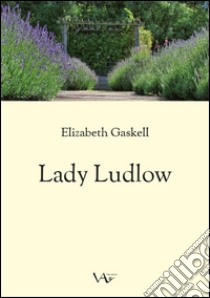 My Lady Ludlow. Ediz. integrale libro di Gaskell Elizabeth