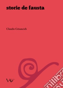 Storie de Fausta libro di Grisancich Claudio