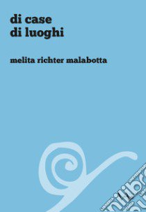 Di case di luoghi libro di Richter Malabotta Melita