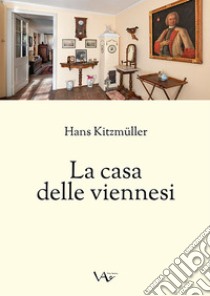 La casa delle viennesi. Ediz. integrale libro di Kitzmüller Hans