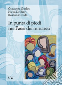 In punta di piedi nei Paesi dei minareti libro di Guslini Giovanna; De Biagi Nadia; Corda Rosanna