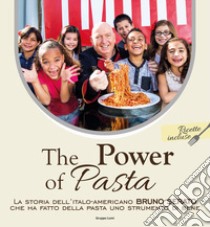 The power of pasta. La storia dell'italo-americano Bruno Serato che ha fatto della pasta uno strumento di bene libro di Serato Bruno; Hetherington Lori