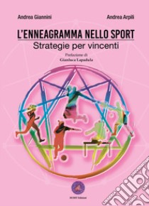 L'enneagramma nello sport. Strategie per vincenti libro di Giannini Andrea; Arpili Andrea