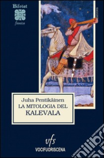 La mitologia del Kalevala libro di Pentikäinen Juha; Piludu Vesa M. (cur.)