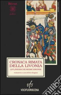 Cronaca rimata della Livonia-Livländische Reimchronik libro di Bugiani P. (cur.)
