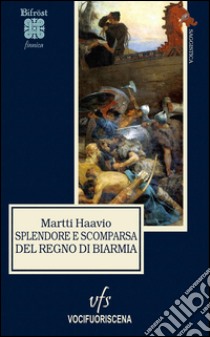 Splendore e scomparsa del regno di Biarmia libro di Haavio Martti; Ganassini M. (cur.); Giansanti D. (cur.)