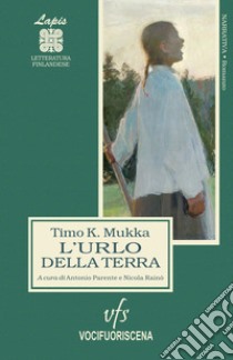 L'urlo della terra. Ballata lappone libro di Mukka Timo K.; Capková V. (cur.)