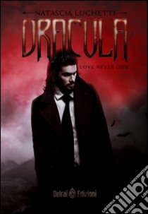 Dracula. Love never dies libro di Luchetti Natascia