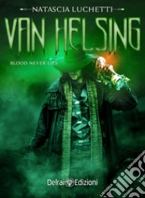 Van Helsing. Blood never lies libro di Luchetti Natascia