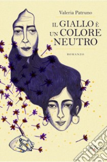 Il giallo è un colore neutro libro di Patruno Valeria