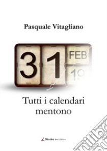 Tutti i calendari mentono libro di Vitagliano Pasquale