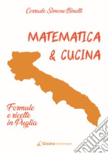 Matematica & cucina. Formule e ricette in Puglia libro di Binetti Corrado Simone