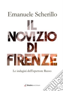 Il novizio di Firenze. Le indagini dell'ispettore Russo libro di Scherillo Emanuele